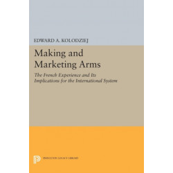 Making and Marketing Arms: The French Experience and Its Implications for the International System