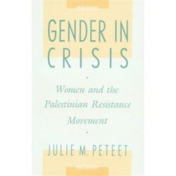 Gender in Crisis: Women and the Palestinian Resistance Movement