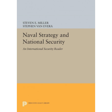 Naval Strategy and National Security: An International Security Reader