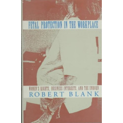 Fetal Protection in the Workplace: Women's Rights, Business Interests, and the Unborn
