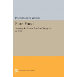 Pure Food: Securing the Federal Food and Drugs Act of 1906