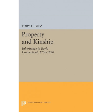 Property and Kinship: Inheritance in Early Connecticut, 1750-1820