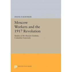 Moscow Workers and the 1917 Revolution: Studies of the Russian Institute, Columbia University