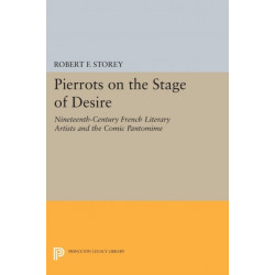 Pierrots on the Stage of Desire: Nineteenth-Century French Literary Artists and the Comic Pantomime