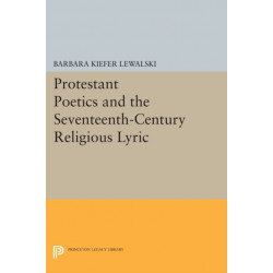Protestant Poetics and the Seventeenth-Century Religious Lyric