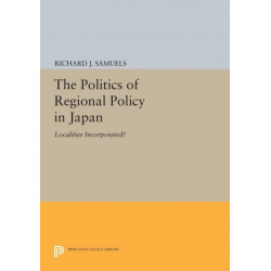 The Politics of Regional Policy in Japan: Localities Incorporated?
