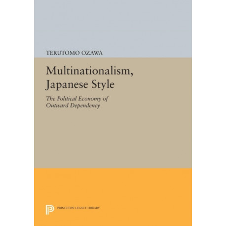 Multinationalism, Japanese Style: The Political Economy of Outward Dependency