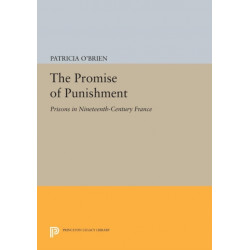 The Promise of Punishment: Prisons in Nineteenth-Century France