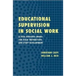 Educational Supervision in Social Work: A Task-Centered Model for Field Instruction and Staff Development
