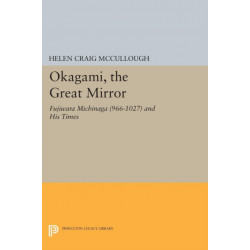 OKAGAMI, The Great Mirror: Fujiwara Michinaga (966-1027) and His Times