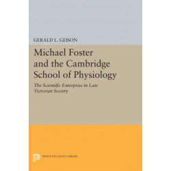 Michael Foster and the Cambridge School of Physiology: The Scientific Enterprise in Late Victorian Society