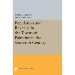 Population and Revenue in the Towns of Palestine in the Sixteenth Century
