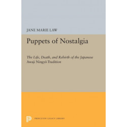 Puppets of Nostalgia: The Life, Death, and Rebirth of the Japanese Awaji Ningyo Tradition