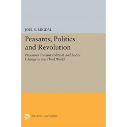 Peasants, Politics and Revolution: Pressures Toward Political and Social Change in the Third World