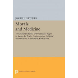 Morals and Medicine: The Moral Problems of the Patient's Right to Know the Truth, Contraception, Artificial Insemination, Sterilization, Euthanasia