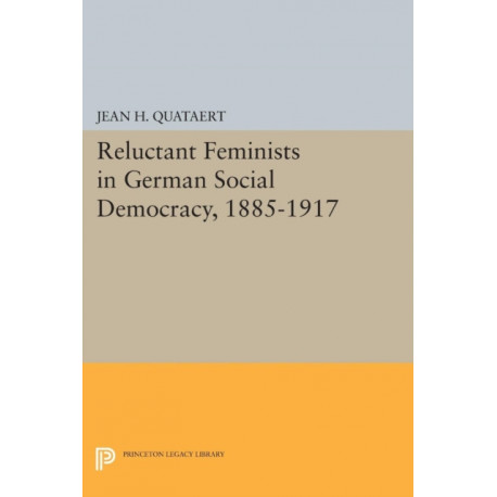 Reluctant Feminists in German Social Democracy, 1885-1917