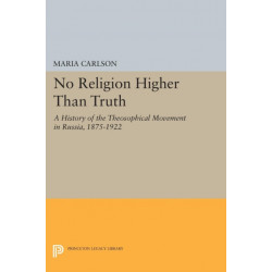 No Religion Higher Than Truth: A History of the Theosophical Movement in Russia, 1875-1922
