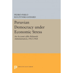 Peruvian Democracy under Economic Stress: An Account ofthe Belaunde Administration, 1963-1968