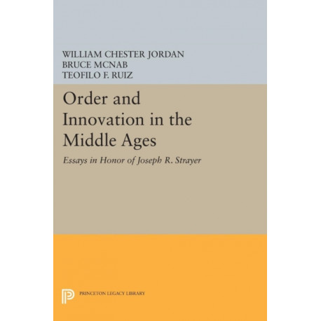 Order and Innovation in the Middle Ages: Essays in Honor of Joseph R. Strayer