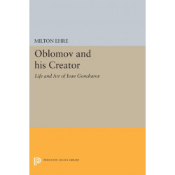 Oblomov and his Creator: Life and Art of Ivan Goncharov