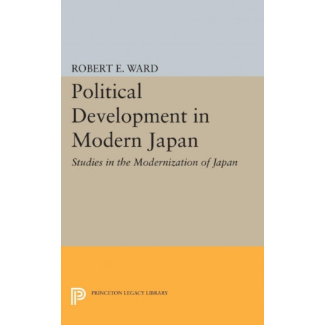 Political Development in Modern Japan: Studies in the Modernization of Japan