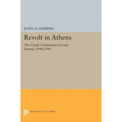 Revolt in Athens: The Greek Communist "Second Round," 1944-1945