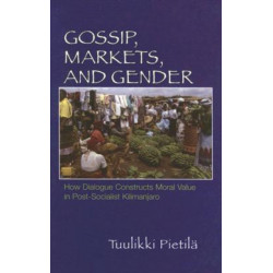 Gossip, Markets, and Gender: How Dialogue Constructs Moral Value in Post-socialist Kilimanjaro