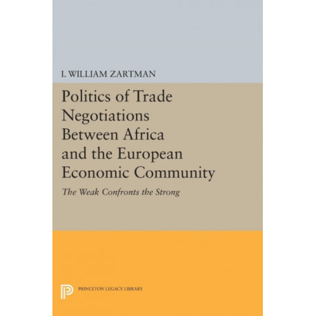 Politics of Trade Negotiations Between Africa and the European Economic Community: The Weak Confronts the Strong