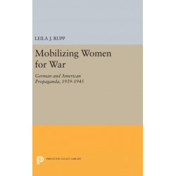 Mobilizing Women for War: German and American Propaganda, 1939-1945