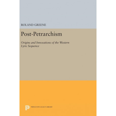 Post-Petrarchism: Origins and Innovations of the Western Lyric Sequence