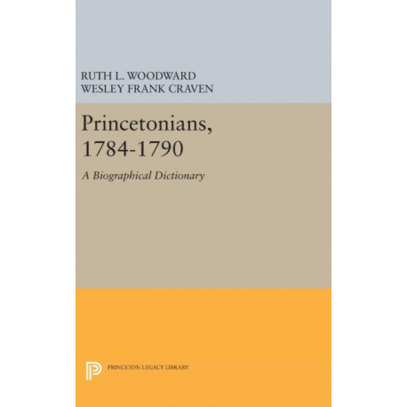 Princetonians, 1784-1790: A Biographical Dictionary