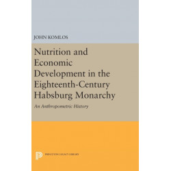 Nutrition and Economic Development in the Eighteenth-Century Habsburg Monarchy: An Anthropometric History