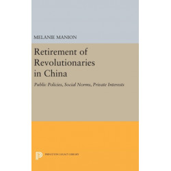 Retirement of Revolutionaries in China: Public Policies, Social Norms, Private Interests