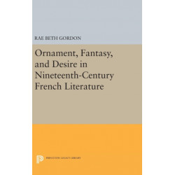 Ornament, Fantasy, and Desire in Nineteenth-Century French Literature