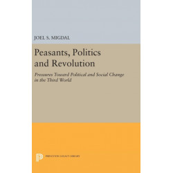 Peasants, Politics and Revolution: Pressures Toward Political and Social Change in the Third World