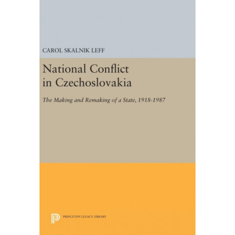 National Conflict in Czechoslovakia: The Making and Remaking of a State, 1918-1987