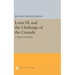 Louis IX and the Challenge of the Crusade: A Study in Rulership