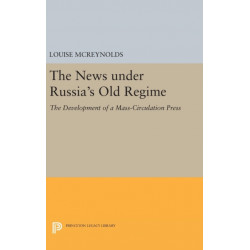 The News under Russia's Old Regime: The Development of a Mass-Circulation Press