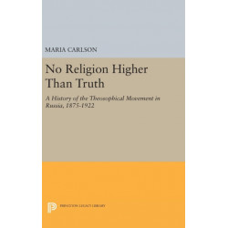 No Religion Higher Than Truth: A History of the Theosophical Movement in Russia, 1875-1922