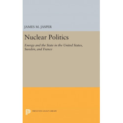 Nuclear Politics: Energy and the State in the United States, Sweden, and France