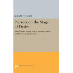 Pierrots on the Stage of Desire: Nineteenth-Century French Literary Artists and the Comic Pantomime