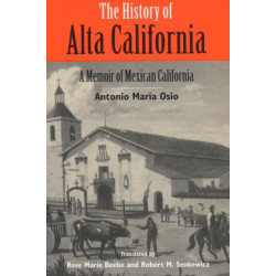 The History of Alta California: A Memoir of Mexican California