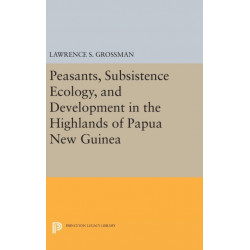 Peasants, Subsistence Ecology, and Development in the Highlands of Papua New Guinea