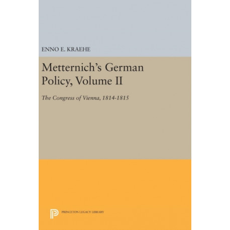 Metternich's German Policy, Volume II: The Congress of Vienna, 1814-1815