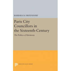 Paris City Councillors in the Sixteenth-Century: The Politics of Patrimony