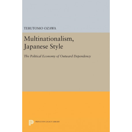 Multinationalism, Japanese Style: The Political Economy of Outward Dependency