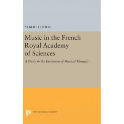 Music in the French Royal Academy of Sciences: A Study in the Evolution of Musical Thought