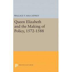 Queen Elizabeth and the Making of Policy, 1572-1588