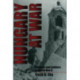 Hungary at War: Civilians and Soldiers in World War II