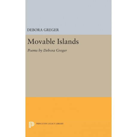 Movable Islands: Poems by Debora Greger